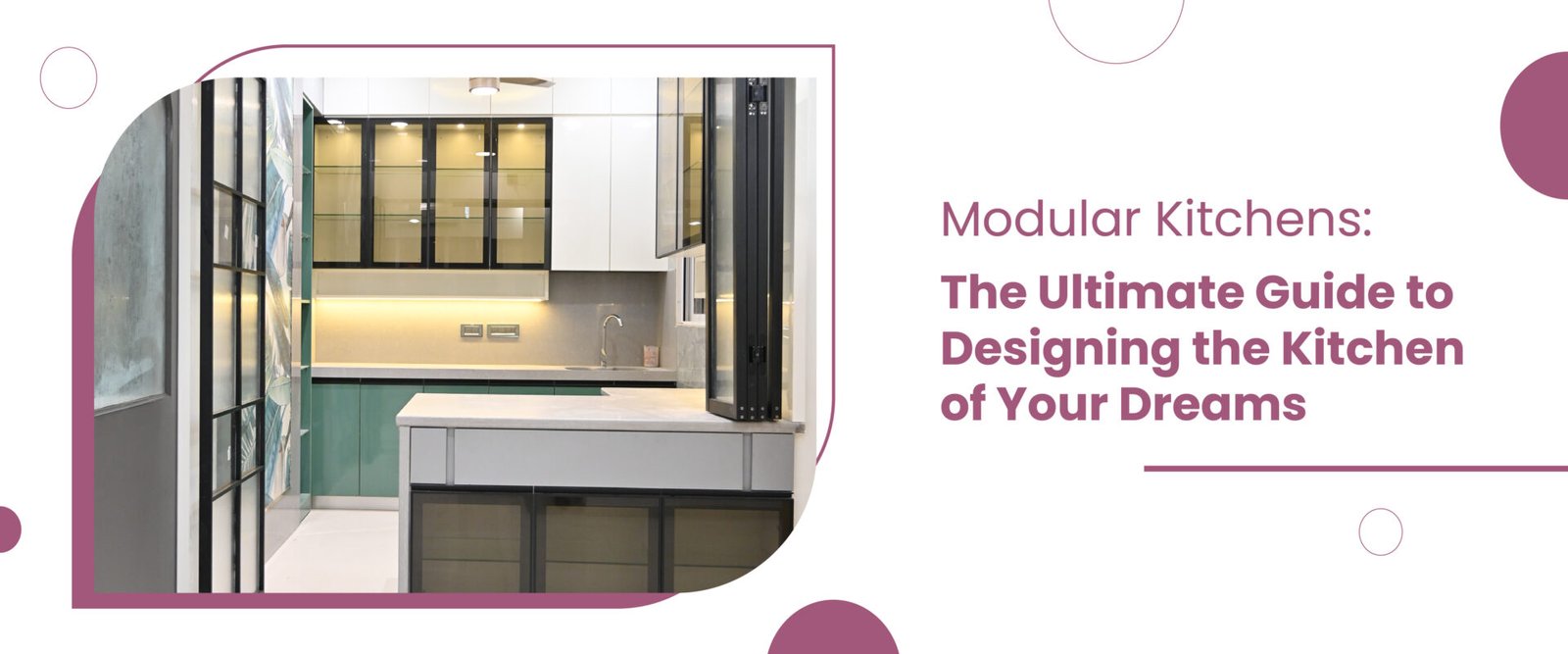 Modular Kitchens: The Ultimate Guide to Designing the Kitchen of Your Dreams