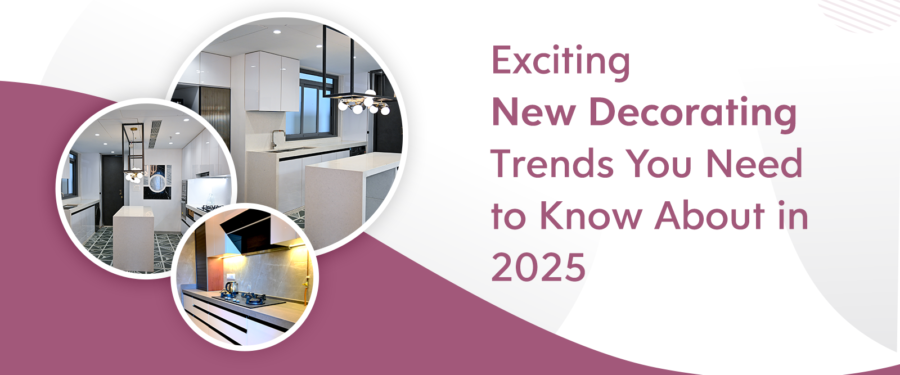 Exciting New Decorating Trends You Need to Know About in 2025